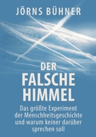Der falsche Himmel: Das größte Experiment der Menschheitsgeschichte und warum keiner darüber sprechen soll (German Edition) 381924199X Book Cover