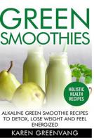 Green Smoothies: Alkaline Green Smoothie Recipes to Detox, Lose Weight, and Feel Energized 1913857638 Book Cover