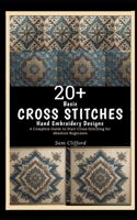 20+ Basic Cross Stitches Hand Embroidery Designs: A Complete Guide to Start Cross Stitching for Absolute Beginners B0CNQ19R55 Book Cover