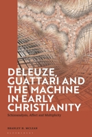 Deleuze, Guattari and the Machine in Early Christianity: Schizoanalysis, Transformation and Multiplicity 1350233889 Book Cover