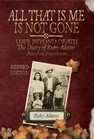 ALL THAT IS ME IS NOT GONE: LOVE BEYOND DEATH Based on real events 0648213730 Book Cover