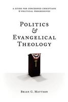 Politics & Evangelical Theology: A Guide for Concerned Christians and Political Progressives 147756621X Book Cover
