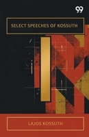Select Speeches Of Kossuth 937830592X Book Cover