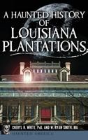 A Haunted History of Louisiana Plantations 1626198756 Book Cover
