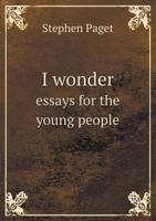 I wonder;: Essays for the young people 0332468100 Book Cover