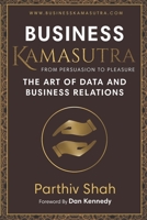 Business KAMASUTRA FROM PERSUASION TO PLEASURE: THE ART OF DATA AND BUSINESS RELATIONS 0990505928 Book Cover