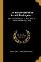 Das Homöopathische Aehnlichkeitsgesetz: Offenes Sendschreiben an Herrn. Prof. Dr. Justus Freiherrn Von Liebig 0274301725 Book Cover