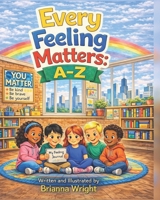 Every Feeling Matters: A-Z B0GS77KNL3 Book Cover