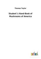 Student's hand-book of mushrooms of America edible and poisonous 3732627225 Book Cover