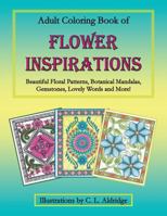 Adult Coloring Book of Flower Inspirations: Beautiful Floral Patterns, Botanical Mandalas, Gemstones, Lovely Words and More! 1530451167 Book Cover