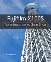 Fujifilm X100s: From Snapshots to Great Shots 0321984390 Book Cover