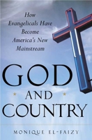 God and Country: How Evangelicals Have Become America's New Mainstream 1582345198 Book Cover