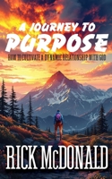 Journey to Purpose : How to Have a Dynamic Relationship with God 1645890716 Book Cover