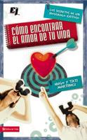Cómo encontrar el amor de tu vida: Los secretos de un noviazgo exitoso (Especialidades Juveniles) 0829757422 Book Cover