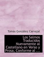 Los Salmos Traducidos Nuevamente Al Castellano En Verso y Prosa, Conforme Al Sentido Literal y La Doctrina de Los Santos Padres, Con Notas Sacadas de 0554559625 Book Cover