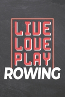 Live Love Play Rowing: Rowing Notebook, Planner or Journal Size 6 x 9 110 Dotted Pages Office Equipment, Supplies Funny Rowing Gift Idea for Christmas or Birthday 1695512812 Book Cover