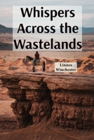 Whispers Across the Wastelands: Two survivors' testament in a ravaged earth discovered via written exchanges B0F22KYMGG Book Cover