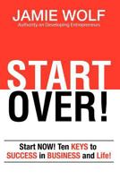 Start Over! Start Now! Ten Keys to Success in Business and Life! 1938953002 Book Cover