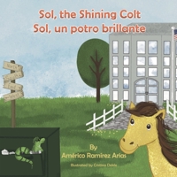 Sol, the Shining Colt: Sol, un potro brillante 1964012805 Book Cover