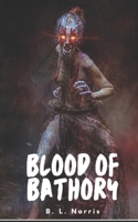 Blood of Bathory: A Horror Novel 1798982676 Book Cover