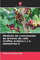 Medição do crescimento de árvores de café (Coffea arabica L.) e alometrias b 6204138286 Book Cover