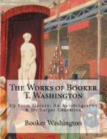 The Works of Booker T. Washington: Up From Slavery: An Autobiography & My Larger Education 194664045X Book Cover