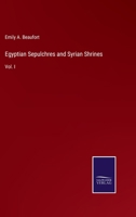 Egyptian Sepulchres and Syrian Shrines: Vol. I 3375032447 Book Cover