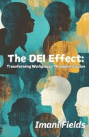 The DEI Effect: Transforming Workplaces Through Inclusion: Ten Real-Life DEI Journeys: Personal Stories of Inclusion, Equity, and Diverse Perspectives B0DVRL93D8 Book Cover