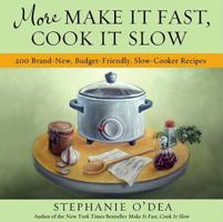 More Make It Fast, Cook It Slow: 200 Brand-New, Budget-Friendly, Slow-Cooker Recipes 1401310389 Book Cover