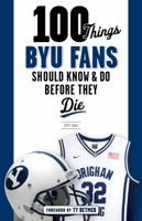100 Things BYU Fans Should Know & Do Before They Die 1629374253 Book Cover