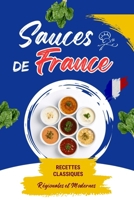 Sauces de France : Recettes Classiques, Régionales et Modernes: 100 recettes de sauces françaises salées et sucrées : bases traditionnelles, variantes ... expliquées pas à pas (French Edition) B0FLDT85W6 Book Cover