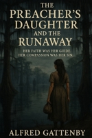 The Preacher's Daughter and the Runaway: Her faith was her guide. Her compassion was her sin. B0FFB13VK5 Book Cover