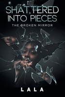 Shattered Into Pieces: The Broken Mirror B0BYBNT5RB Book Cover
