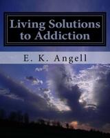 Living Solutions to Addiction: A new path to total recovery 1530972027 Book Cover