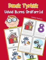Udvid Børns Ordforråd Dansk Tyrkisk: Lär sig Dansk Tyrkisk barnets ordförråd snabbt (Dansk ordforråd for børn) (Danish Edition) 1070883484 Book Cover