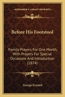 Before His Footstool: Family Prayers For One Month, With Prayers For Special Occasions And Introduction 1164585541 Book Cover