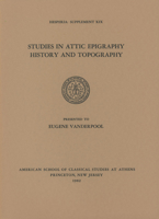 Studies in Attic Epigraphy, History, and Topography (Hesperia, Supplement, 19) 0876615191 Book Cover
