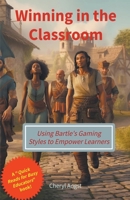 Winning in the Classroom - Using Bartle's Gaming Styles to Empower Learners B0C3GR3773 Book Cover