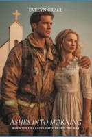 Ashes Into Morning (Clean Wholesome Christian Romance) (Emberlight Book #2) B0FHGWHHG4 Book Cover