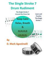 The Single Stroke 7 Drum Rudiment: The Single Stroke 7 Around the Drum Set 1540612899 Book Cover