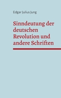 Sinndeutung der deutschen Revolution und andere Schriften 3754346814 Book Cover