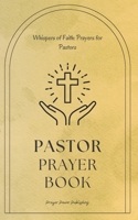 Whispers of Faith: Prayers for Pastors: Pastor Prayer Book - Strength in Devotion Prayers for Pastoral Leadership - A Small Gift With Big Impact - Pastor Appreciation Month B0CMKLMZFS Book Cover
