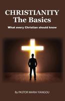 Christianity - The Basics: What Every Christian Should Know 099359591X Book Cover