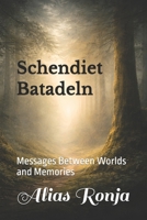 Schendiet Batadeln: Messages Between Worlds and Memories B0GL6VK4PP Book Cover