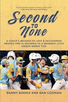 Second to None: A Coach's Message of Love & Selflessness Propels Tiny El Segundo to a Dramatic Little League World Title B0H6KXF1CS Book Cover