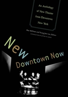 New Downtown Now: An Anthology Of New Theater From Downtown New York 0816647313 Book Cover