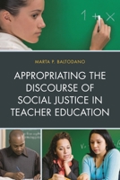 Appropriating the Discourse of Social Justice in Teacher Education 1607097451 Book Cover