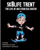 Sk8Life Trent: The Life Of an 8 Year Old Skater: Volume 1 B0CSB2P1JL Book Cover