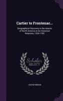 Cartier to Frontenac;: Geographical discovery in the interior of North America in its historical relations, 1534-1700 101805586X Book Cover