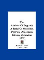 The Authors of England: A Series of Medallion Portraits of Modern Literary Characters, Engraved from the Works of British Artists by Achille Collas 1104478838 Book Cover